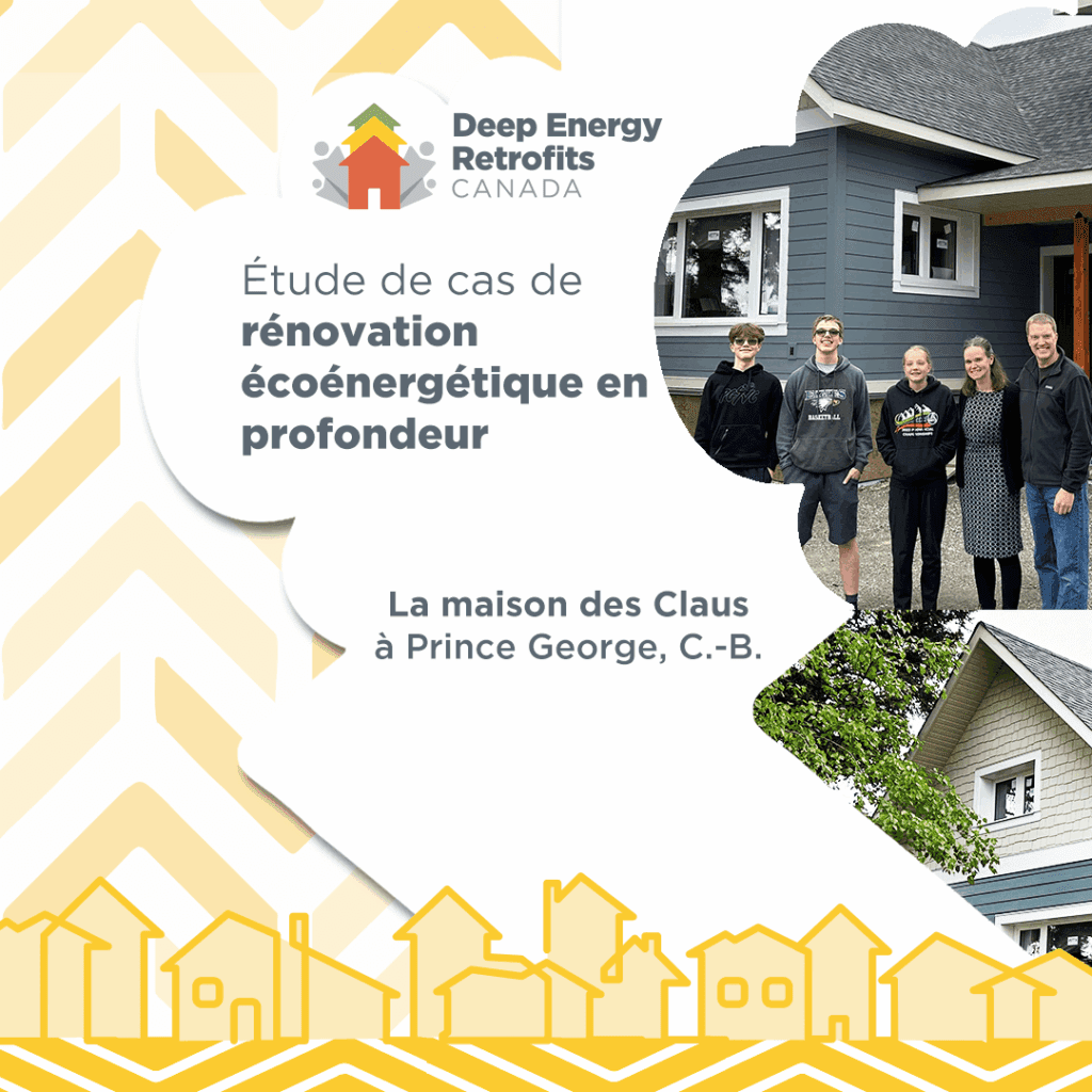 Graphique de marque avec le logo de Rénovations Énergétiques Profondes Canada. Photos de famille montrées. Le texte indique « Étude de cas sur la rénovation énergétique profonde : La maison Claus à Prince George, C.-B. »