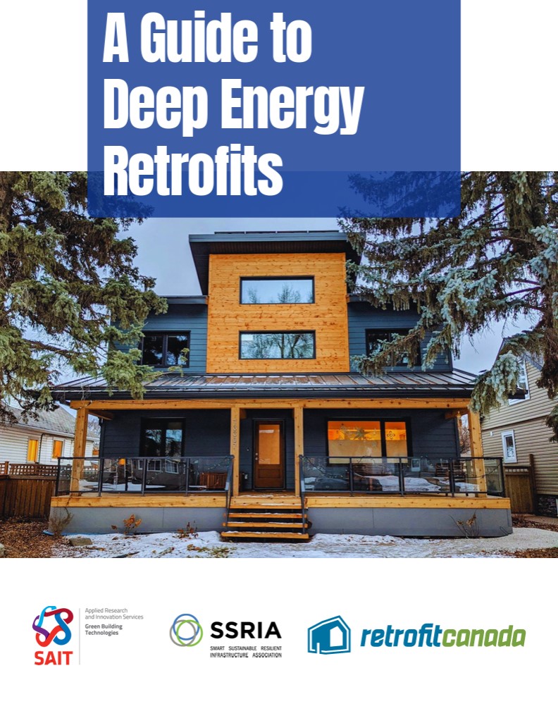 Cover of the report titled A Guide to Deep Energy Retrofits. The image shows a modernized two-storey home with wood and dark siding, large windows, and a front porch. Logos for SAIT Green Building Technologies, SSRIA (Smart Sustainable Resilient Infrastructure Association), and Retrofit Canada appear along the bottom.