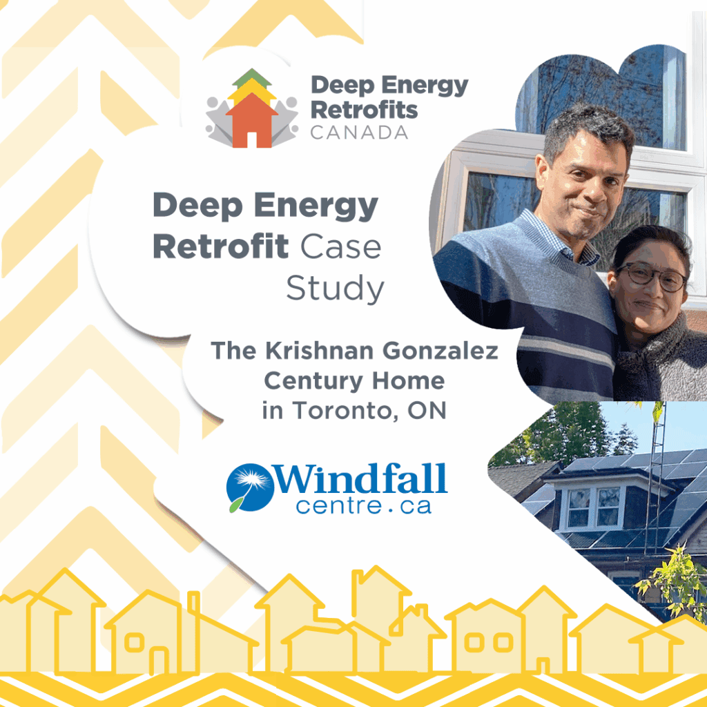 Branded graphic with logo for Deep Energy Retrofits Canada and Windfall Centre on it. Family photos shown. Text reads “Deep Energy Retrofit Case Study: The Krishnan-Gonzalez Century Home in Toronto, ON.”