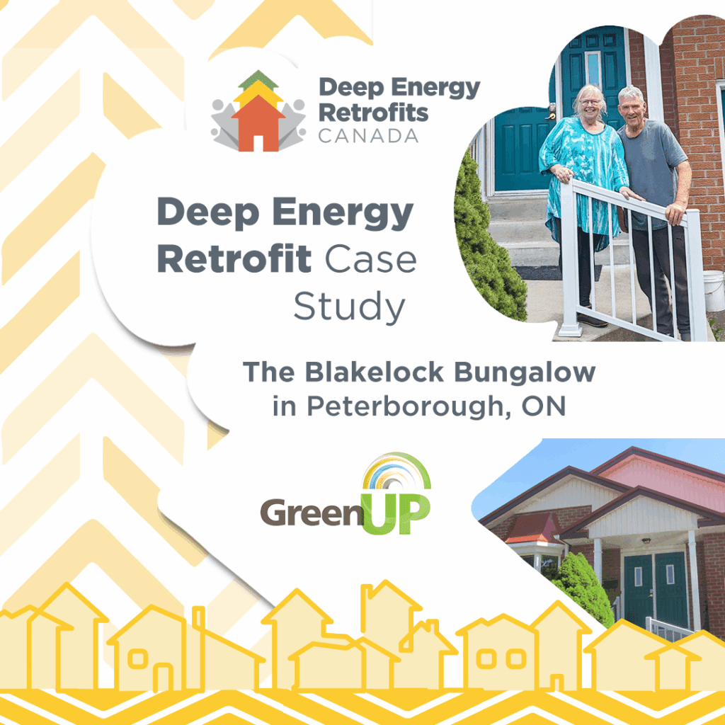 Branded graphic with logo for Deep Energy Retrofits Canada and GreenUP on it. Family and home photos shown. Text reads “Deep Energy Retrofit Case Study: The Blakelock Bungalow in Peterborough, ON.”
